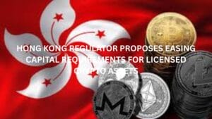 Hong Kong regulator proposes easing capital requirements for licensed crypto assets