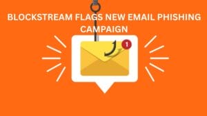 Blockstream flags new email phishing campaign