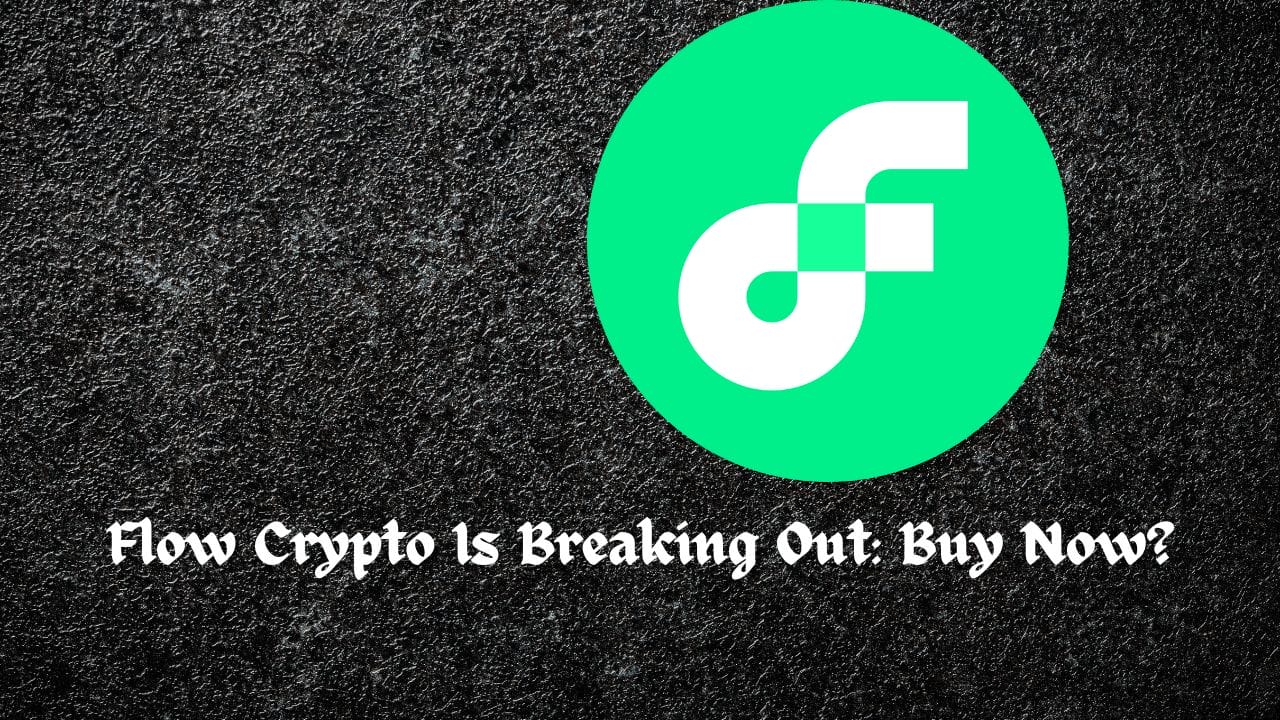 Markets 3 Flow Crypto Is Breaking Out: Buy Now?