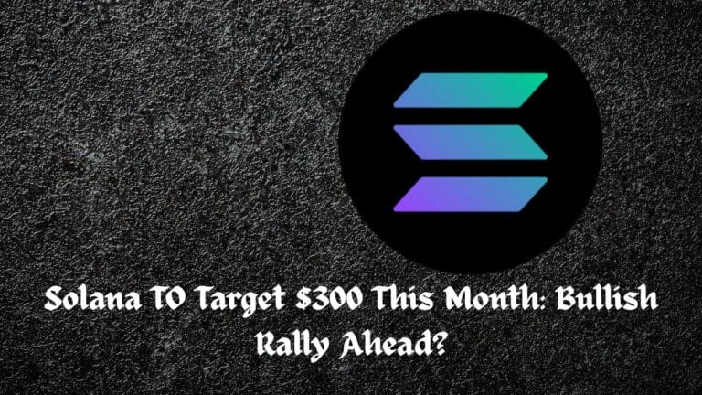 Solana TO Target $300 This Month: Bullish Rally Ahead? 1 Solana TO Target $300 This Month: Bullish Rally Ahead?