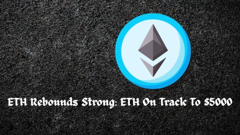 ETH Rebounds Strong: ETH On Track To $5000