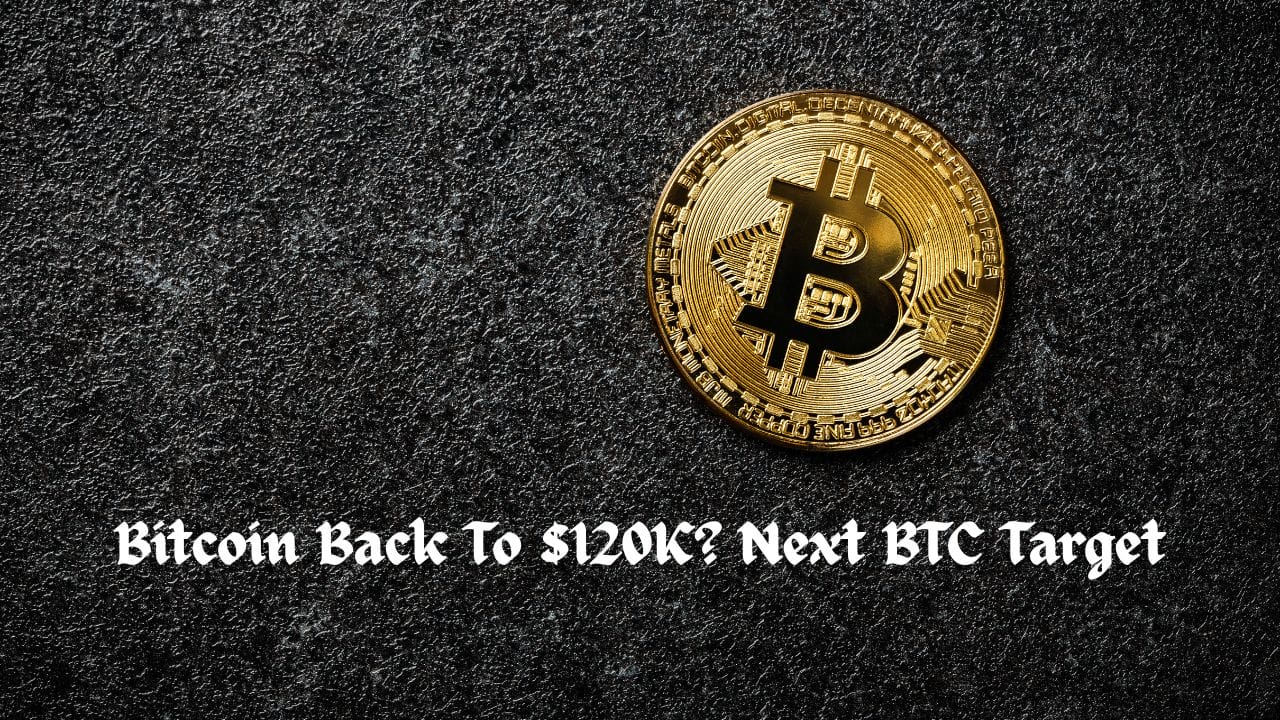 Bitcoin Back To $120K? Next BTC Target
