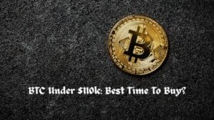BTC Under $110k: Best Time To Buy?