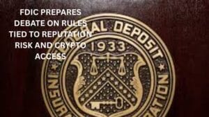 FDIC prepares debate on rules tied to reputation risk and crypto access