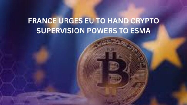 France urges EU to hand crypto supervision powers to ESMA