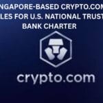Singapore-based Crypto.com Files For U.S. National Trust Bank Charter