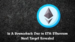 Is A Bounceback Due in ETH: Ethereum Next Target Revealed