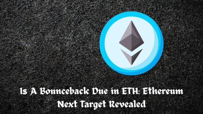 Is A Bounceback Due in ETH: Ethereum Next Target Revealed
