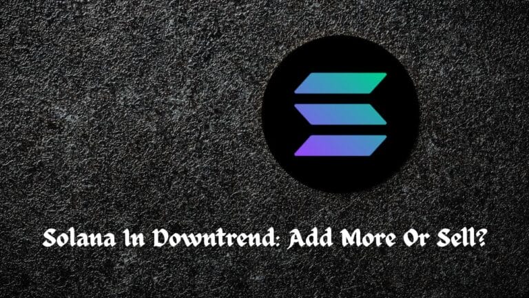 Solana In Downtrend: Add More Or Sell?