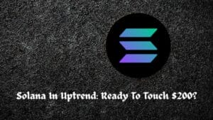 Solana In Uptrend: Ready To Touch $200?