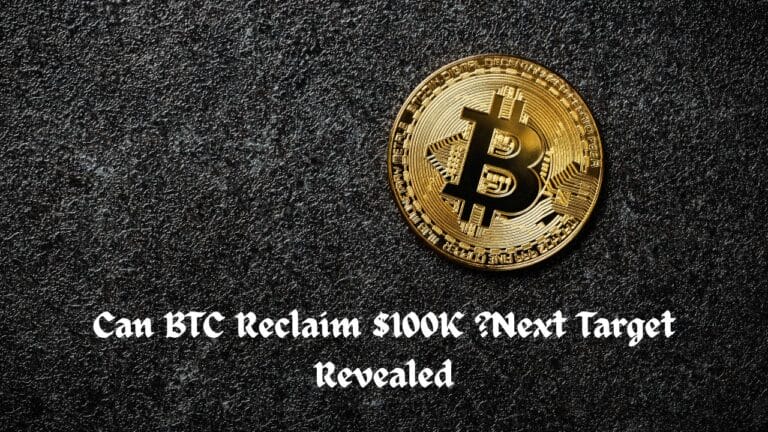 Can BTC Reclaim $100K ?Next Target Revealed