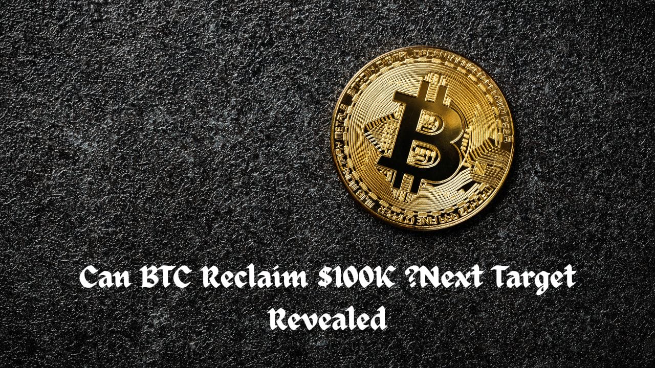 Can BTC Reclaim $100K ?Next Target Revealed