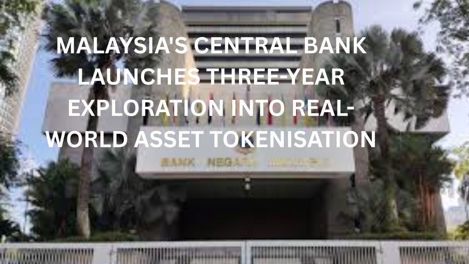 Malaysia’s Central Bank launches 3 year exploration into real-world asset tokenisation - BitRSS | Related Crypto Article