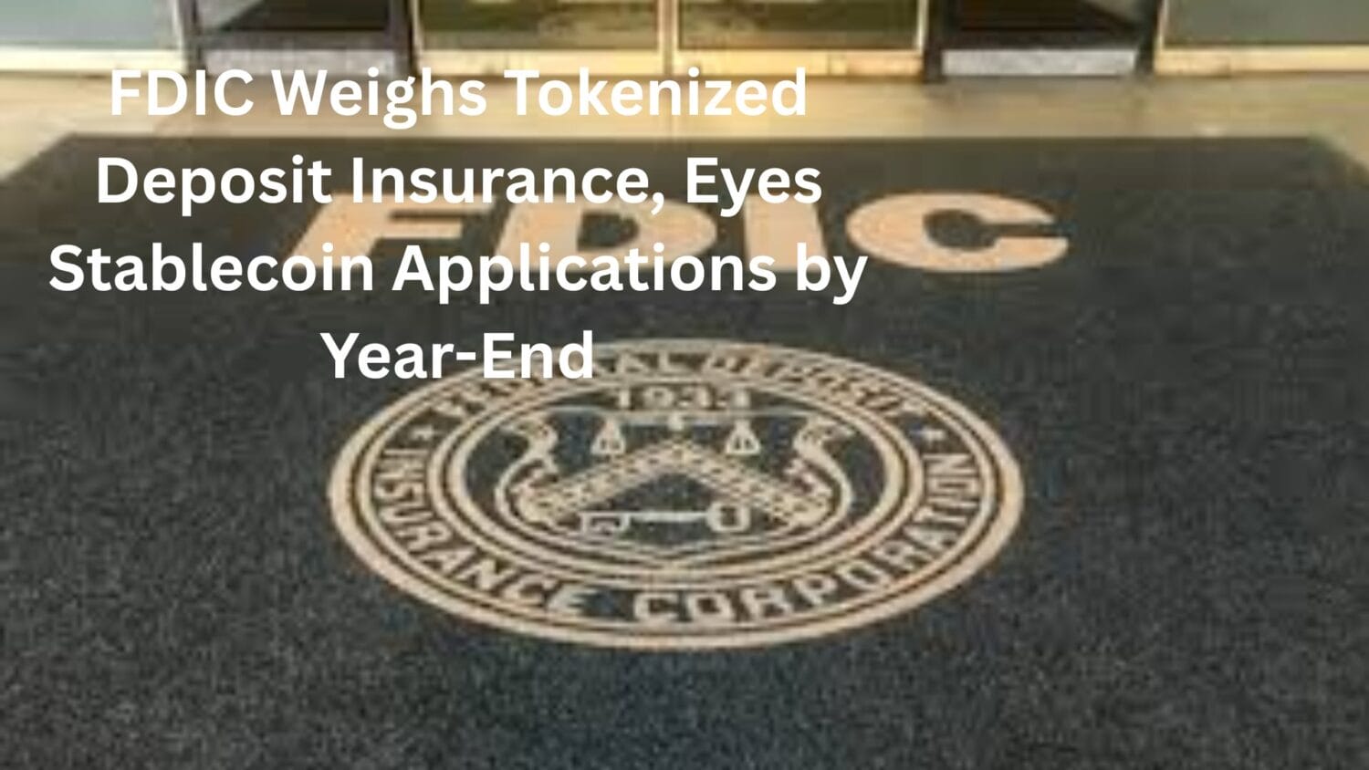 FDIC Weighs Tokenized Deposit Insurance, Eyes Stablecoin Applications by Year-End: Report - BitRSS | Crypto Feed Crypto News