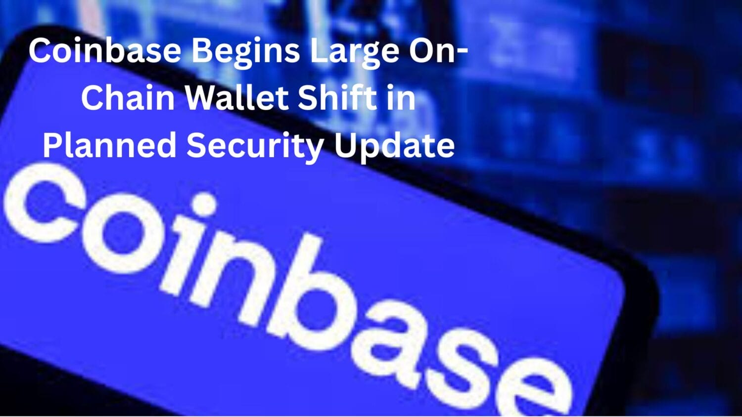 Coinbase Executes Large On-Chain Wallet Shift in Planned Security Update