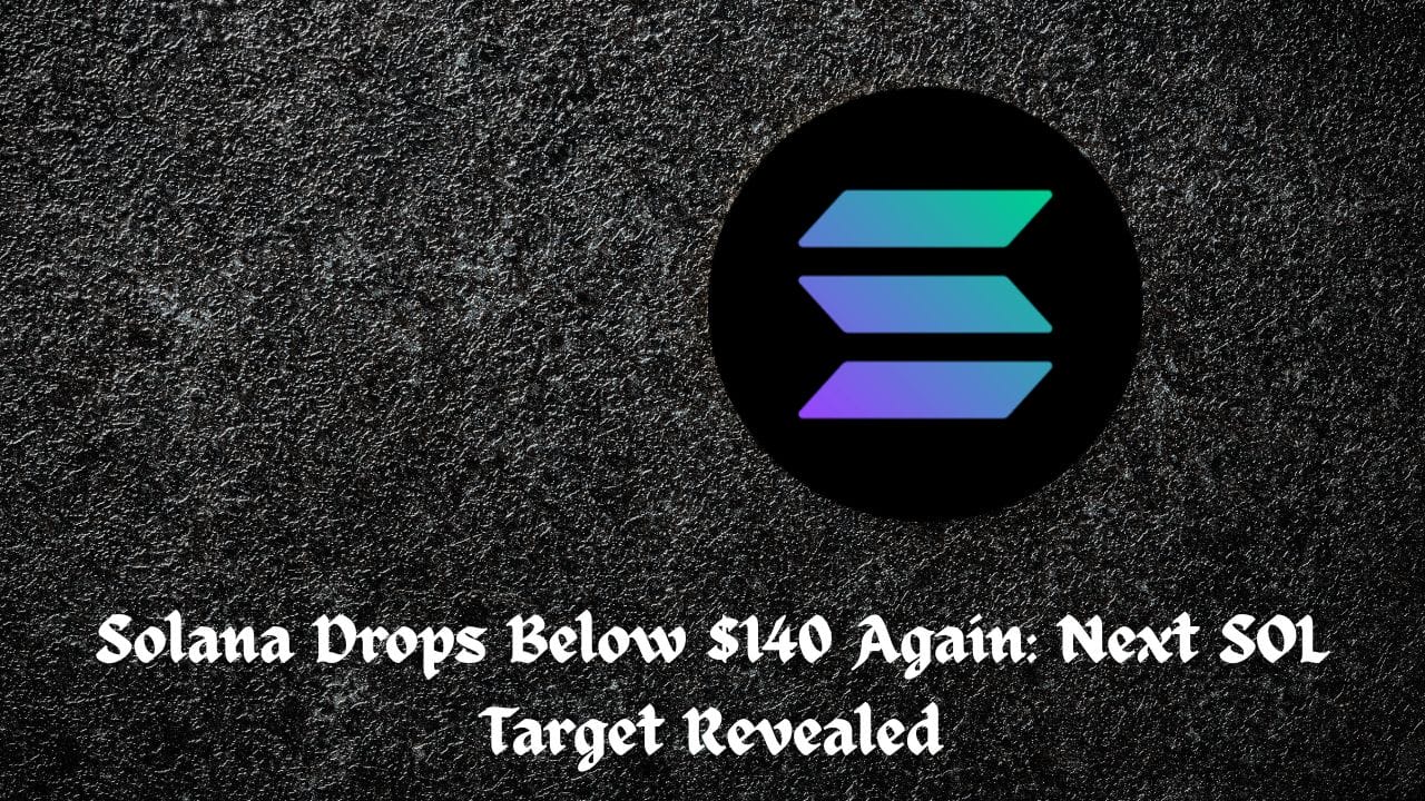 Solana Drops Below $140 Again: Next SOL Target Revealed