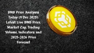 BNB Price Analysis Today (9 Dec 2025): Latest Live BNB Price, Market Cap, Trading Volume, Indicators and 2025–2026 Price Forecast