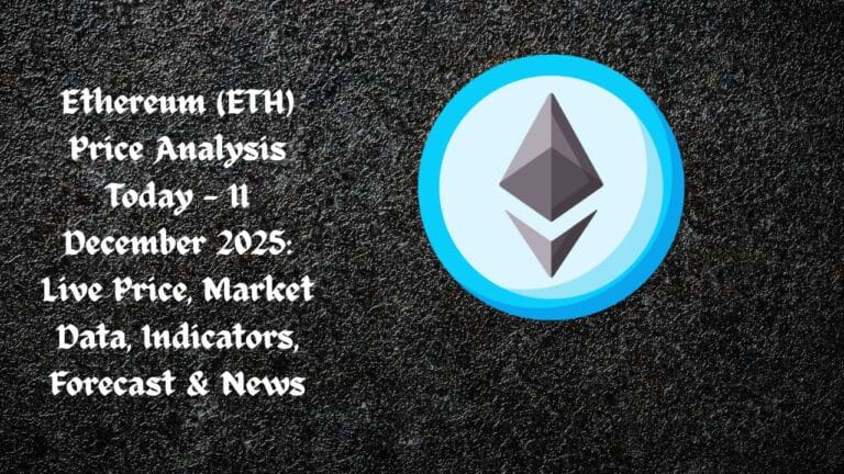 Ethereum (ETH) Price Analysis Today — 11 December 2025: Live Price, Market Data, Indicators, Forecast & News