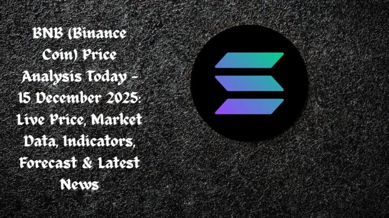 BNB (Binance Coin) Price Analysis Today — 15 December 2025: Live Price, Market Data, Indicators, Forecast & Latest News