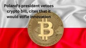 Poland's president vetoes crypto bill, cites that it would stifle innovation