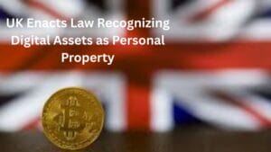 UK Enacts Law Recognizing Digital Assets as Personal Property