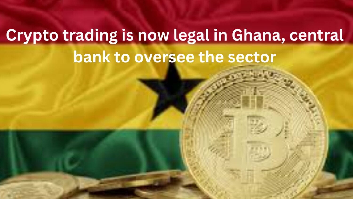 Crypto trading est désormais légal au Ghana, banque centrale pour superviser le secteur - BitRSS | Related Crypto Article