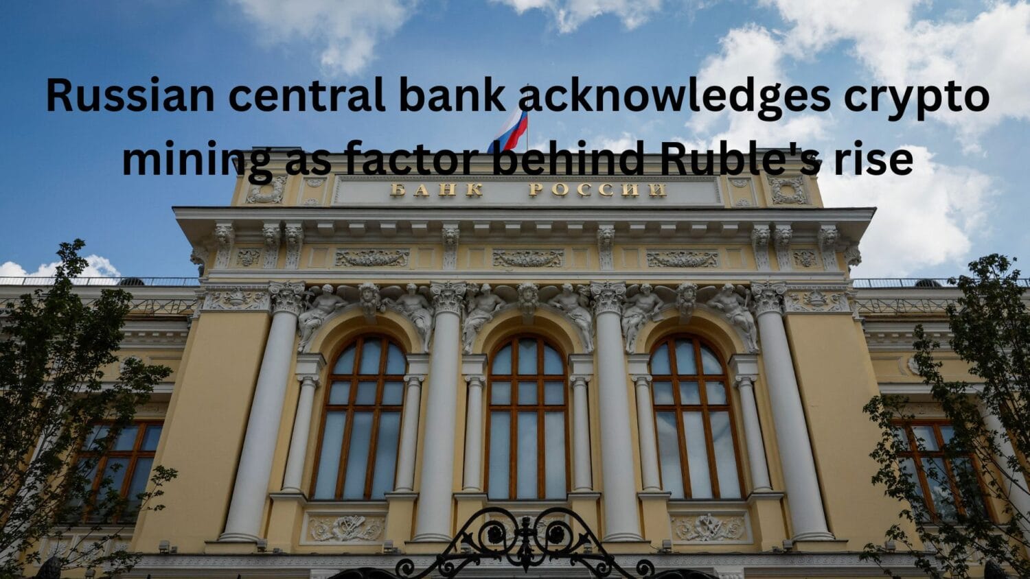 Russian central bank acknowledges crypto mining as factor behind Ruble's rise