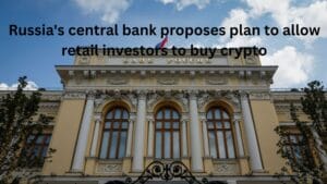 Russia's central bank proposes plan to allow retail investors to buy crypto