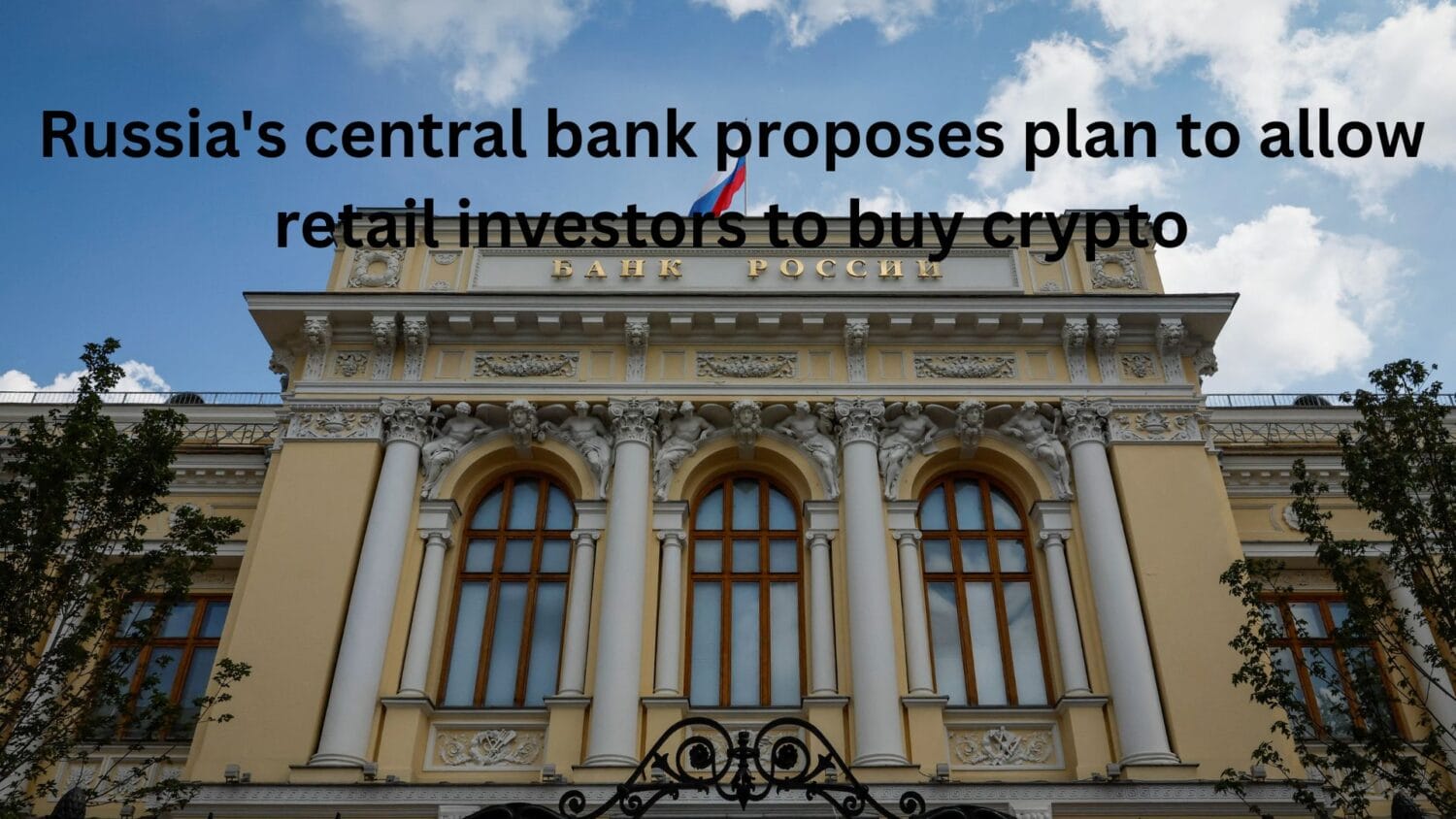 Russia's central bank proposes plan to allow retail investors to buy crypto