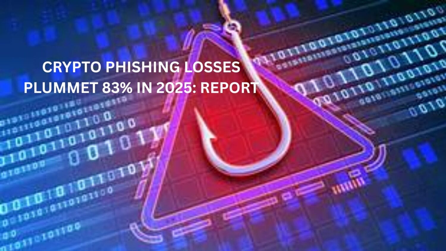 Crypto Phishing Losses Plummet 83% In 2025: Report