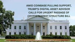Amid Coinbase pulling support, Trump's digital asset advisor calls for urgent passage of crypto market structure bill