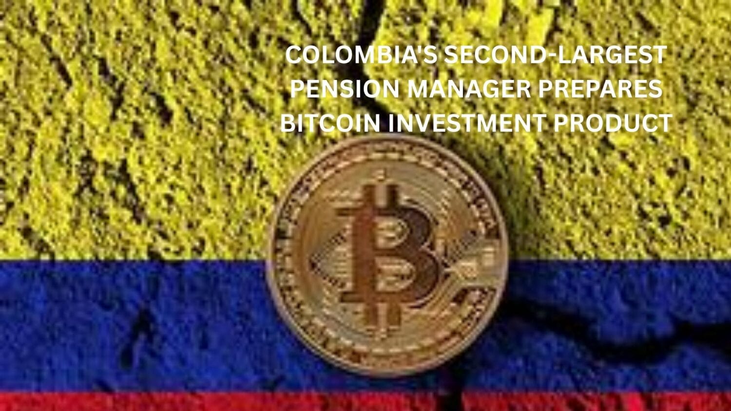 Colombia'S Second-Largest Pension Manager Prepares Bitcoin Investment Product 2 Colombia