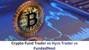 Crypto Fund Trader vs Hyro Trader vs FundedNext