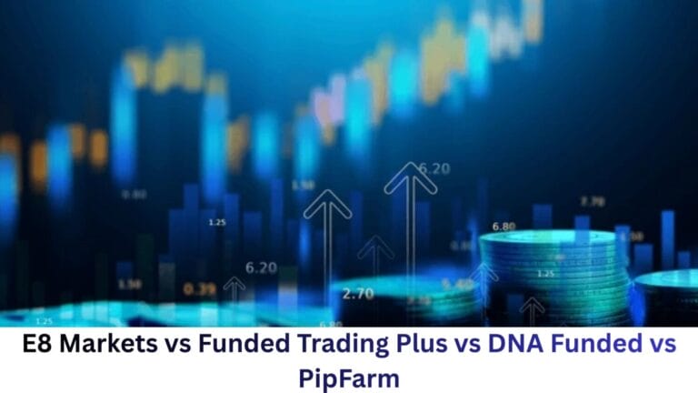 E8 Markets Vs Funded Trading Plus Vs Dna Funded Vs Pipfarm