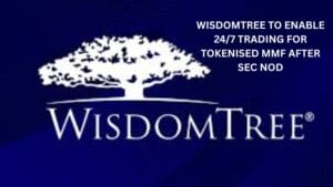 WisdomTree to enable 24/7 trading for tokenised MMF after SEC nod