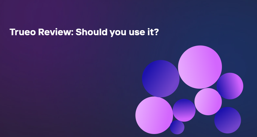 Trueo Review: Should You Use It? 4 Trueo Review: Should You Use It?