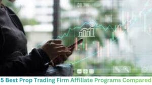 5 Best Prop Trading Firm Affiliate Programs Compared