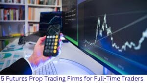 Futures Prop Trading Firms for Full-Time Traders