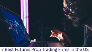 7 Best Futures Prop Trading Firms in the US