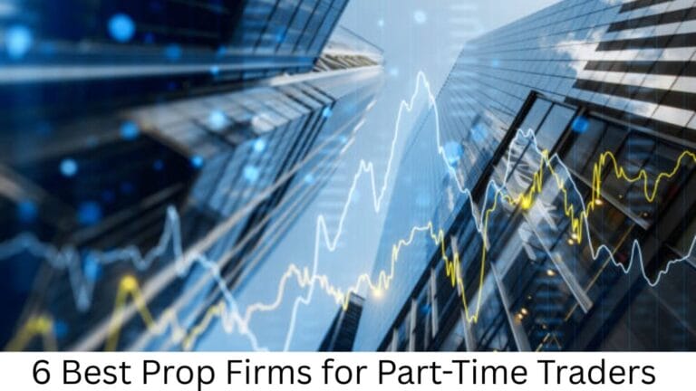 6 Best Prop Firms For Part-Time Traders 1 6 Best Prop Firms For Part-Time Traders