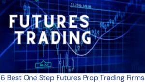 6 Best One Step Futures Prop Trading Firms
