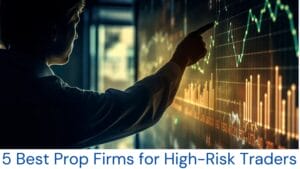 5 Best Prop Firms for High-Risk Traders