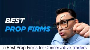 5 Best Prop Firms for Conservative Traders