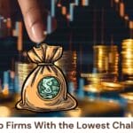 4 Best Prop Firms With the Lowest Challenge Fees