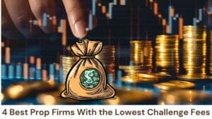 4 Best Prop Firms With the Lowest Challenge Fees