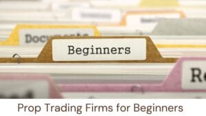 Prop Trading Firms for Beginners