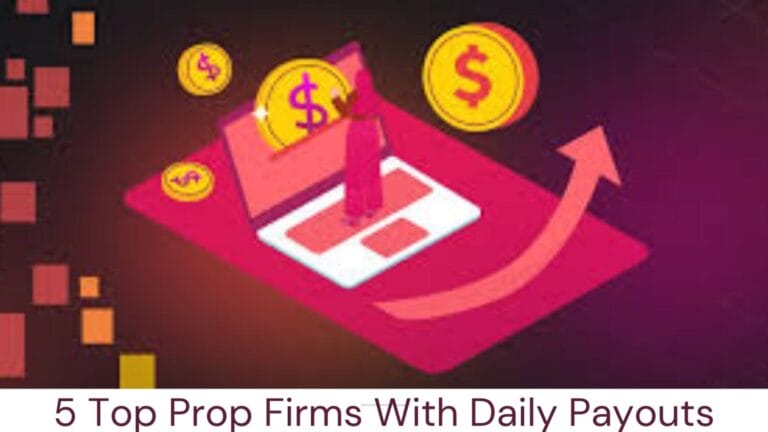 5 Top Prop Firms With Daily Payouts