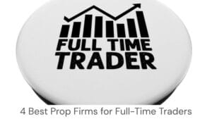 4 Best Prop Firms for Full-Time Traders