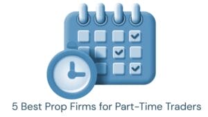5 Best Prop Firms for Part-Time Traders