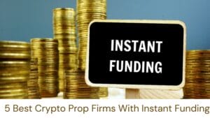 Best Crypto Prop Firms With Instant Funding